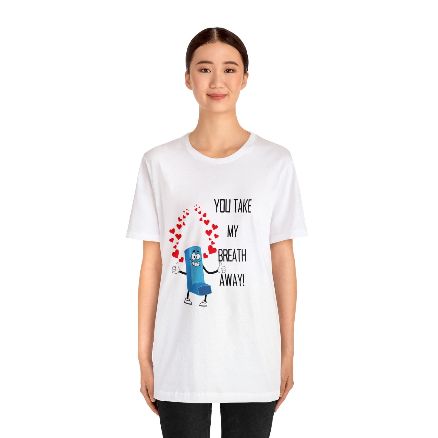 You Take My Breath Away Unisex T-Shirt