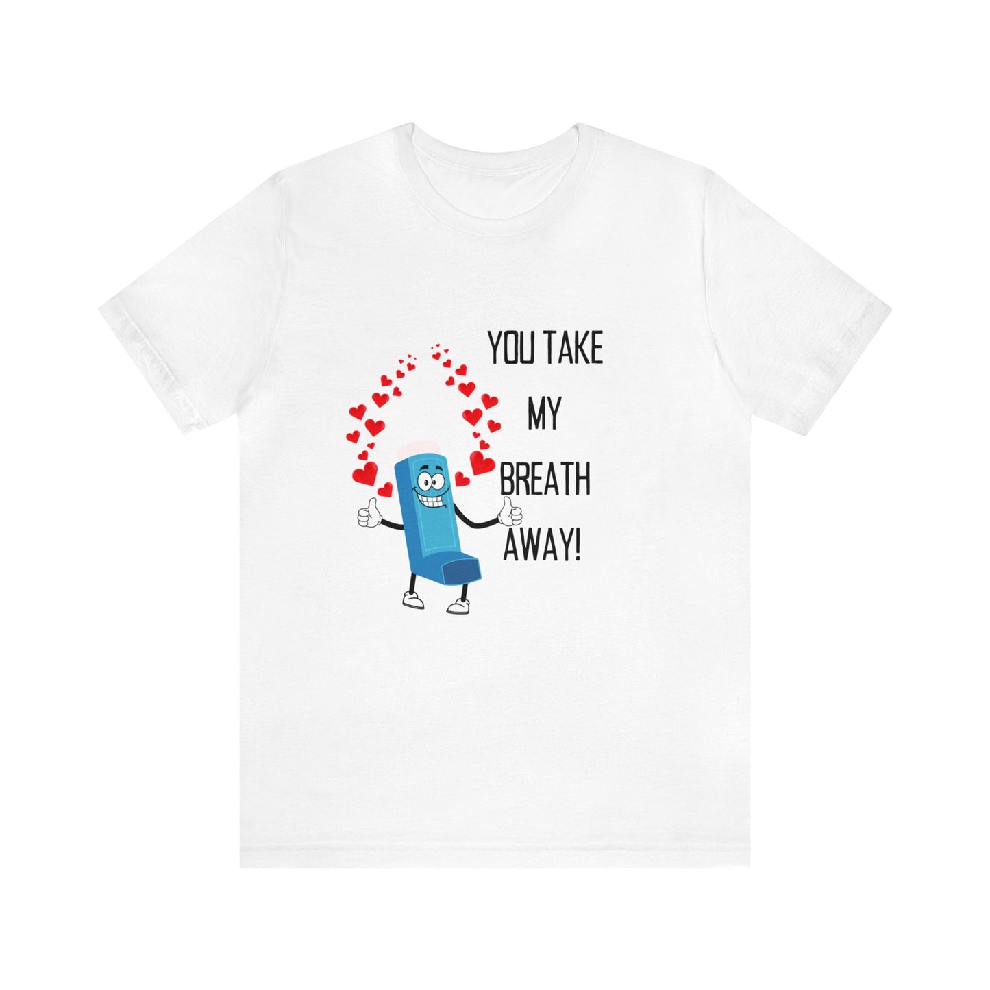 You Take My Breath Away Unisex T-Shirt